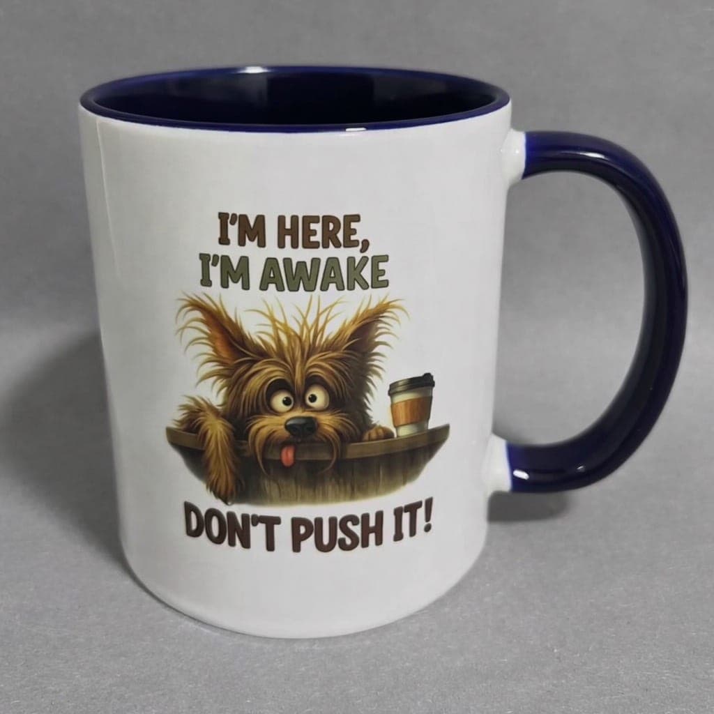 Skodelica I’m here, I’m awake – don’t push it!